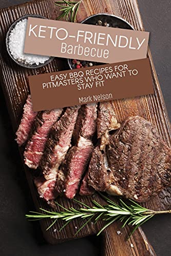 Stock image for Keto-Friendly Barbecue: Easy BBQ Recipes for Pitmasters who Want to Stay Fit for sale by ThriftBooks-Atlanta