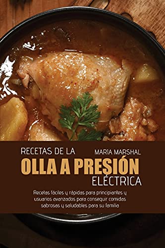 Imagen de archivo de Recetas de la olla a presi n el ctrica: Recetas fáciles y rápidas para principiantes y usuarios avanzados para conseguir comidas sabrosas y saludables para su familia (Spanish Edition) a la venta por PlumCircle