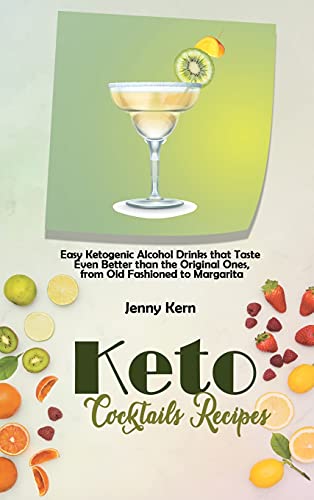 9781802893625: Keto Cocktails Recipes: Easy Ketogenic Alcohol Drinks that Taste Even Better than the Original Ones, from Old Fashioned to Margarita