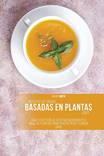 Stock image for Recetas de dietas basadas en plantas 2021: Una Coleccin de Recetas Saludables a Base de Plantas para Perder Peso y Comer Sano (Spanish Edition) for sale by Big River Books