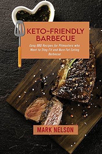 Stock image for Keto-Friendly Barbecue: Easy BBQ Recipes for Pitmasters who Want to Stay Fit and Burn Fat Eating Barbecue for sale by ThriftBooks-Dallas