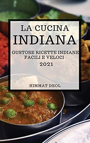 Imagen de archivo de La Cucina Indiana 2021 (Indian Cookbook 2021 Italian Edition): Gustose Ricette Indiane Facili E Veloci a la venta por ThriftBooks-Atlanta