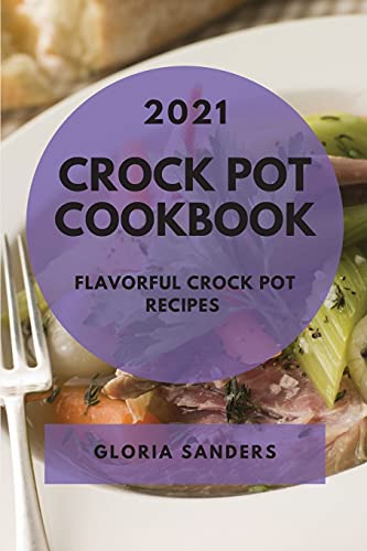Imagen de archivo de Crock Pot Cookbook 2021: Flavorful Crock Pot Recipes a la venta por Buchpark
