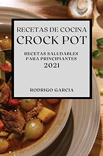 9781802901627: RECETAS DE COCINA CROCK-POT 2021 (CROCK POT RECIPES SPANISH EDITION): RECETAS SALUDABLES PARA PRINCIPIANTES
