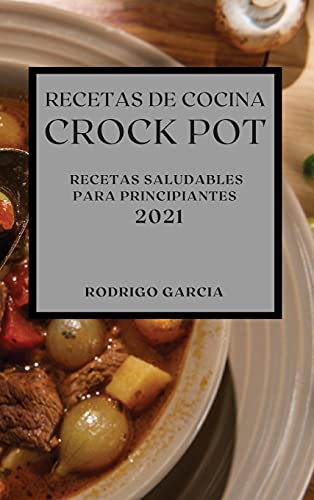 Beispielbild fr RECETAS DE COCINA CROCK-POT 2021 (CROCK POT RECIPES SPANISH EDITION): RECETAS SALUDABLES PARA PRINCIPIANTES zum Verkauf von WorldofBooks