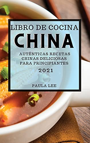 Stock image for LIBRO DE COCINA CHINA 2021 (CHINESE COOKBOOK 2021 SPANISH EDITION): AUT NTICAS RECETAS CHINAS DELICIOSAS PARA PRINCIPIANTES for sale by WorldofBooks