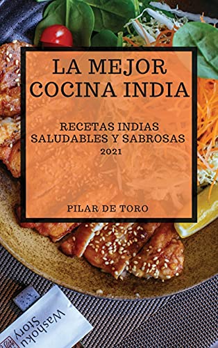 Imagen de archivo de La Mejor Cocina India 2021 (Best Indian Recipes 2021 Spanish Edition): Recetas Indias Saludables Y Sabrosas a la venta por Buchpark