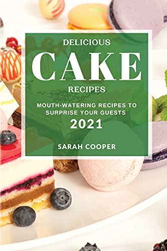 Stock image for DELICIOUS CAKE RECIPES 2021: MOUTH-WATERING RECIPES TO SURPRISE YOUR GUESTS for sale by WorldofBooks
