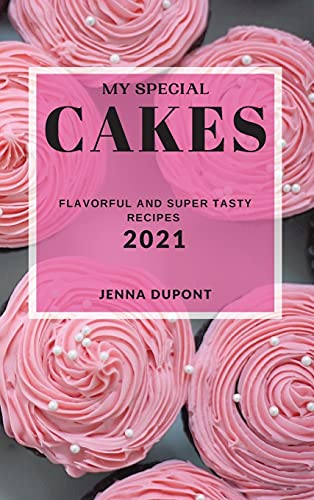 Beispielbild fr MY SPECIAL CAKES 2021: FLAVORFUL AND SUPER TASTY RECIPES zum Verkauf von WorldofBooks