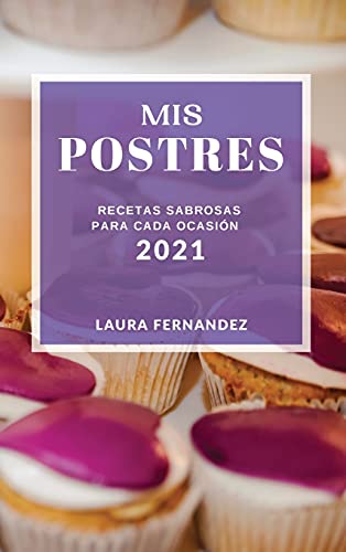 Beispielbild fr MIS Postres 2021 (Cake Recipes 2021 Spanish Edition): Recetas Sabrosas Para Cada Ocasion zum Verkauf von Buchpark