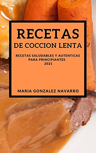Stock image for RECETAS DE COCCION LENTA 2021 (SLOW COOKER RECIPES SPANISH EDITION): RECETAS SALUDABLES Y AUTENTICAS PARA PRINCIPIANTES for sale by WorldofBooks