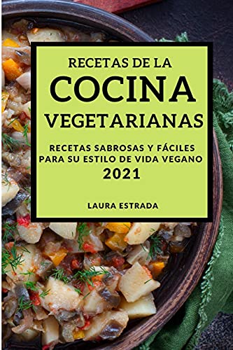 Beispielbild fr RECETAS DE LA COCINA VEGETARIANA 2021 (VEGETARIAN RECIPES 2021 SPANISH EDITION): RECETAS SABROSAS Y FCILES PARA SU ESTILO DE VIDA VEGANO zum Verkauf von Buchpark