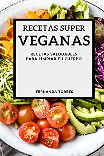 Stock image for Recetas Super Veganas 2021 (Super Vegan Recipes 2021 Spanish Edition): Recetas Saludables Para Limpiar Tu Cuerpo for sale by ThriftBooks-Atlanta