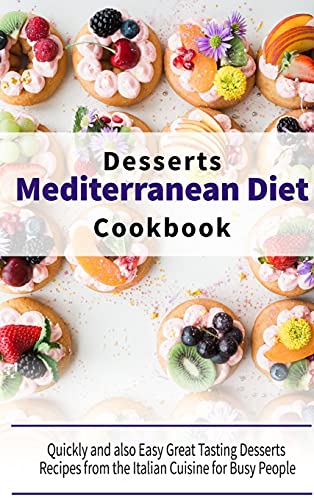 Beispielbild fr Mediterranean Diet Desserts Cookbook: Quickly and also Easy Great Tasting Desserts Recipes from the Italian Cuisine for Busy People zum Verkauf von Buchpark