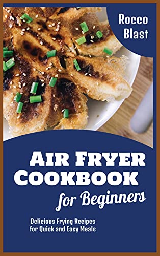 Beispielbild fr Air Fryer Cookbook for Beginners: Delicious Frying Recipes for Quick and Easy Meals zum Verkauf von ThriftBooks-Dallas