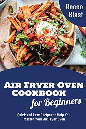 Beispielbild fr Air Fryer Oven Cookbook for Beginners: Quick and Easy Recipes to Help You Master Your Air Fryer Oven zum Verkauf von ThriftBooks-Dallas