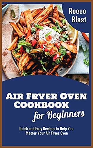Beispielbild fr Air Fryer Oven Cookbook for Beginners: Quick and Easy Recipes to Help You Master Your Air Fryer Oven zum Verkauf von ThriftBooks-Dallas
