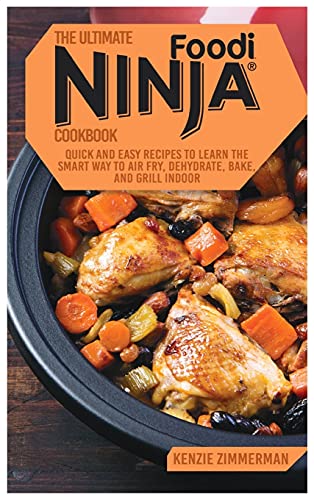 Stock image for The Ultimate Ninja Foodi Cookbook: Quick and Easy Recipes to Learn The Smart Way To Air Fry, Dehydrate, Bake, And Grill Indoor for sale by ThriftBooks-Dallas