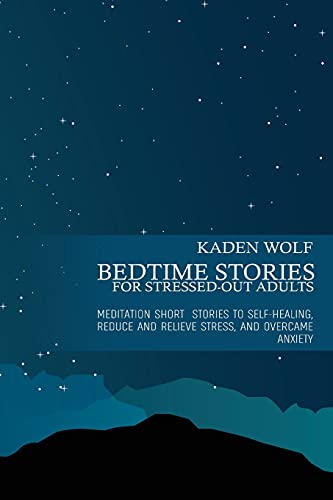 Beispielbild fr BEDTIME STORIES for Stressed-Out Adults: Meditation Short Stories to Self-Healing, Reduce and Relieve Stress, and Overcame Anxiety zum Verkauf von WorldofBooks