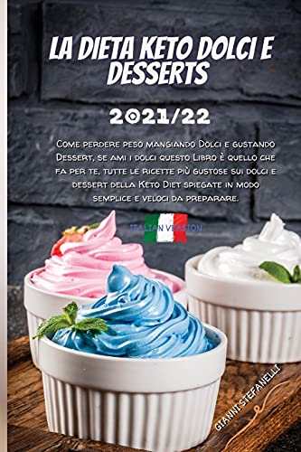 Imagen de archivo de LA DIETA KETO DOLCI E DESSERTS 2021/22: Come perdere peso mangiando Dolci e gustando Dessert, se ami i dolci questo Libro  quello che fa per te, . spiegate in modo semplice e veloci da prepar a la venta por Revaluation Books