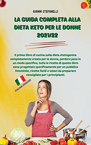 Imagen de archivo de La Guida Completa Alla Dieta Keto Per Le Donne 2021/22: Il primo libro di cucina sulla dieta chetogenica completamente creato per le donne, perdere pe a la venta por Buchpark