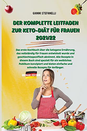 Imagen de archivo de Der Komplette Leitfaden Zur Keto-Diät Für Frauen 2021/22: Das erste Kochbuch über die ketogene Ernährung, das vollständig für Frauen entwickelt wurde . und schnelle Rezepte für Anf (German Edition) a la venta por Bookmonger.Ltd