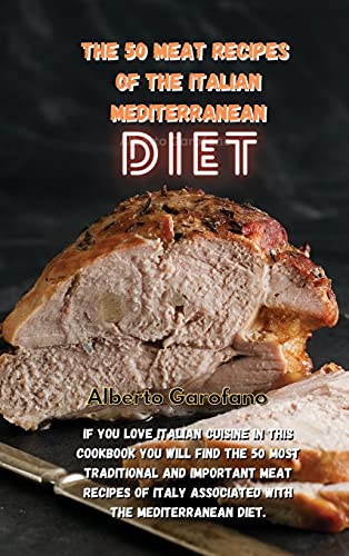 9781802935226: The 50 Meat Recipes of the Italian Mediterranean Diet: If You Love Italian Cuisine In This Cookbook You Will Find The 50 Most Traditional And ... Italy Associated With The Mediterranean Diet.