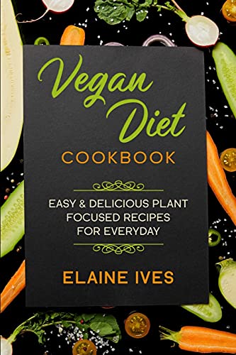 Stock image for Vegan Diet Cookbook: Easy And Delicious Plant Focused Recipes For Everyday for sale by ThriftBooks-Atlanta