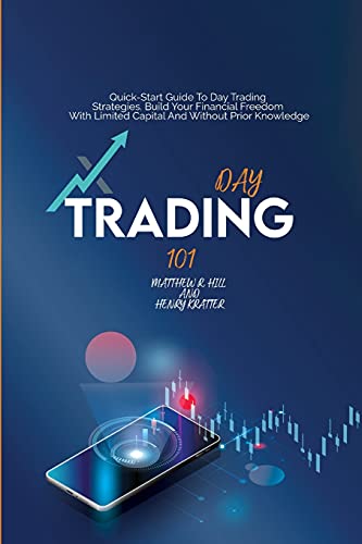 Imagen de archivo de Day Trading 101: Quick Start Guide To Day Trading Strategies. Build Your Financial Freedom With Limited Capital And Without Prior Knowledge a la venta por Revaluation Books