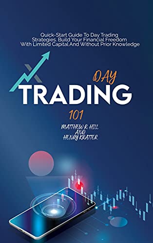 9781802936520: Day Trading 101: Quick Start Guide To Day Trading Strategies. Build Your Financial Freedom With Limited Capital And Without Prior Knowledge