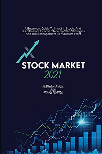 Imagen de archivo de Stock Market 2021: A Beginners Guide To Invest In Stocks And Build Passive Income. Step By Step Strategies And Risk Management To Maximize Profit a la venta por Revaluation Books