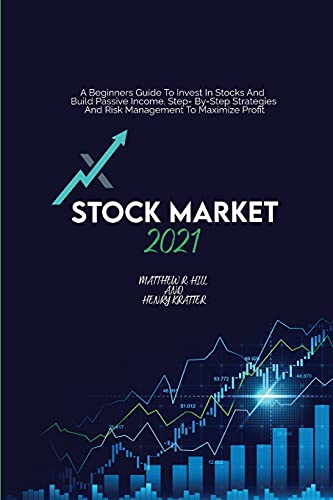 Stock image for Stock Market 2021: A Beginners Guide To Invest In Stocks And Build Passive Income. Step By Step Strategies And Risk Management To Maximize Profit for sale by Revaluation Books