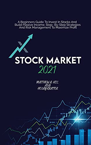 Stock image for Stock Market 2021: A Beginners Guide To Invest In Stocks And Build Passive Income. Step By Step Strategies And Risk Management To Maximize Profit for sale by Bookmonger.Ltd