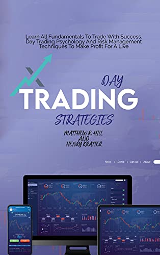 Imagen de archivo de Day Trading Strategies: Learn All Fundamentals To Trade With Success. Day Trading Psychology And Risk Management Techniques To Make Profit For A Live a la venta por Bookmonger.Ltd