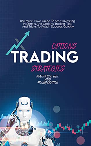 Imagen de archivo de Options Trading Strategies: The Must-Have Guide To Start Investing In Stocks And Options Trading. Tips And Tricks To Reach Success Quickly a la venta por ThriftBooks-Atlanta