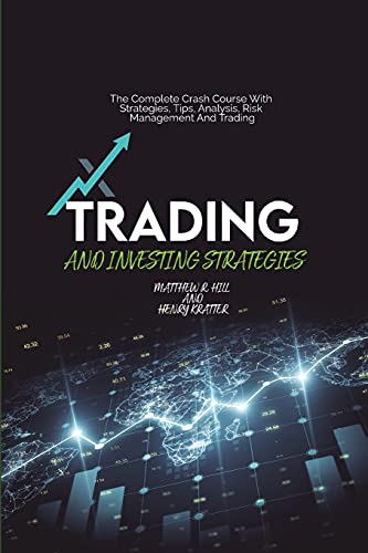 Imagen de archivo de Trading And Investing Strategies: The Complete Crash Course With Strategies, Tips, Analysis, Risk Management And Trading a la venta por ThriftBooks-Atlanta