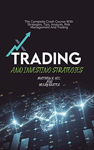 Imagen de archivo de Trading And Investing Strategies: The Complete Crash Course With Strategies, Tips, Analysis, Risk Management And Trading a la venta por Buchpark