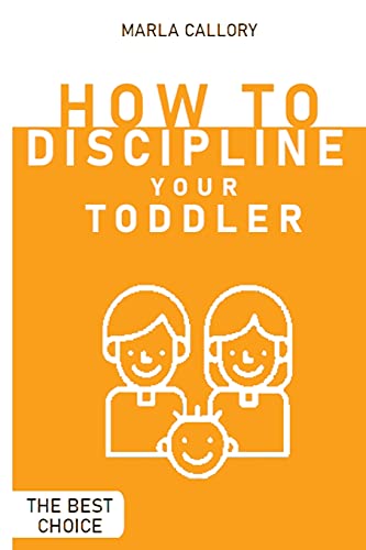 9781802936780: How to Discipline Your Toddler: The Most Effective Tantrum-Taming Techniques A Guide to Assisting Children in Achieving Self-Discipline Through Constructive Parenting.