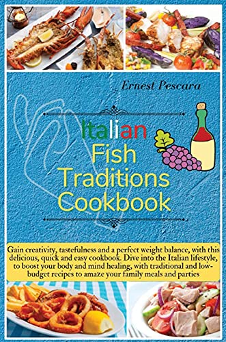 Stock image for Italian Fish Traditions Cookbook: Gain creativity, tastefulness and a perfect weight balance, with this delicious, quick and easy cookbook. Dive into . meals and parties (Healthy Fish Recipes) for sale by Bookmonger.Ltd