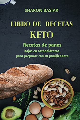 Stock image for Libro de Recetas Keto: Recetas de panes bajos en carbohidratos para preparar con su panificadora Spanish Edition for sale by PlumCircle