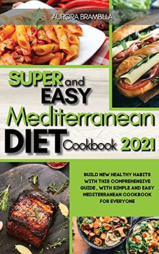 Stock image for Super Easy Mediterranean Diet Cookbook 2021: Build New Healthy Habits with this Comprehensive Guide, with Simple and Easy Mediterranean Cookbook for E for sale by ThriftBooks-Atlanta