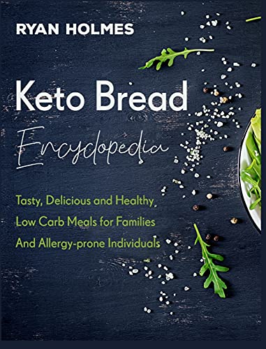 Stock image for Keto Bread Encyclopedia: Tasty, Delicious and Healthy Low Carb Meals for Families And Allergy-prone Individuals for sale by Big River Books