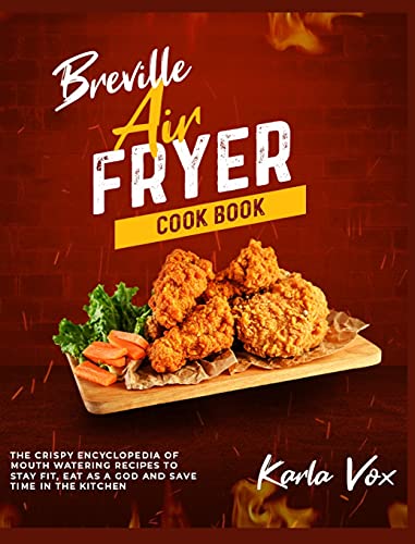Stock image for Breville Air Fryer Cookbook: The Crispy Encyclopedia of Mouth Watering Recipes to Stay Fit, Eat as a God and Save Time in the Kitchen for sale by Buchpark