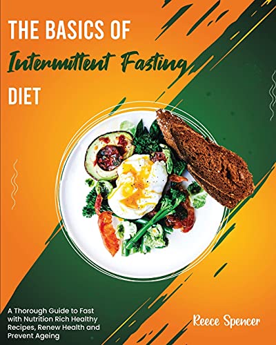 Stock image for The Basics of Intermittent Fasting Diet: : A Thorough Guide to Fast with Nutrition Rich Healthy Recipes, Renew Health and Prevent Ageing for sale by Revaluation Books