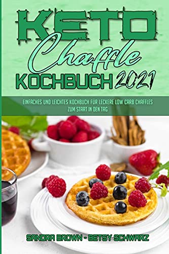 Stock image for Keto Chaffle Kochbuch 2021: Einfaches Und Leichtes Kochbuch Fr Leckere Low Carb Chaffles Zum Start In Den Tag (Keto Chaffle Cookbook 2021) (German Version) for sale by Revaluation Books