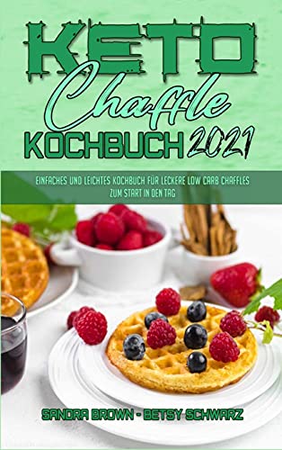 Stock image for Keto Chaffle Kochbuch 2021: Einfaches Und Leichtes Kochbuch F?r Leckere Low Carb Chaffles Zum Start In Den Tag (Keto Chaffle Cookbook 2021) (Germa for sale by ThriftBooks-Atlanta