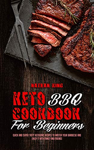 Beispielbild fr Keto BBQ Cookbook for Beginners: Quick And Super Tasty Ketogenic Recipes To Master Your Barbecue And Enjoy It With Family And Friends zum Verkauf von Buchpark