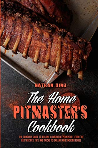 Beispielbild fr The Home Pitmaster's Cookbook: The Complete Guide To Become A Barbecue Pitmaster. Learn The Best Recipes, Tips, And Tricks To Grilling And Smoking Fo zum Verkauf von Buchpark