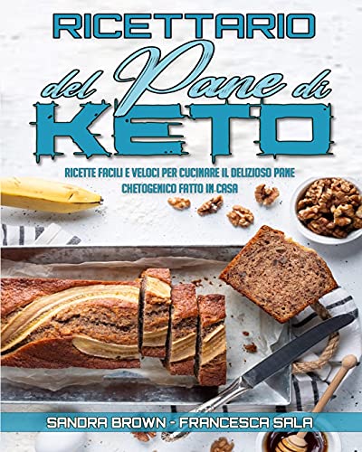 Stock image for Ricettario Del Pane Di Keto: Ricette Facili e Veloci Per Cucinare il Delizioso Pane Chetogenico Fatto In Casa (Keto Bread Cookbook) (Italian Versio for sale by Buchpark