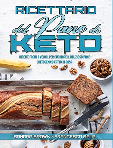 9781802974553: Ricettario Del Pane Di Keto: Ricette Facili e Veloci Per Cucinare il Delizioso Pane Chetogenico Fatto In Casa (Keto Bread Cookbook) (Italian Version) (Italian Edition)